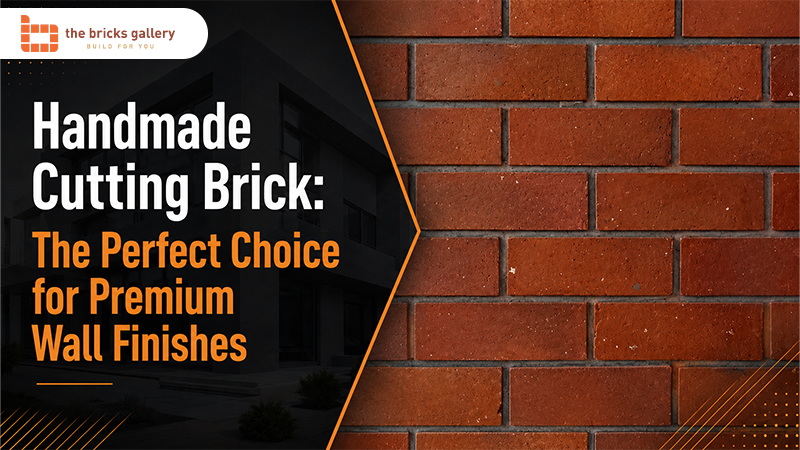 Handmade Cutting Brick: The Perfect Choice for Premium Wall Finishes - The Bricks Gallery guide