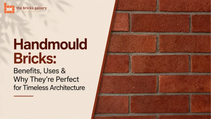 Handmould Bricks: Benefits, Uses & Why They're Perfect for Timeless Architecture
