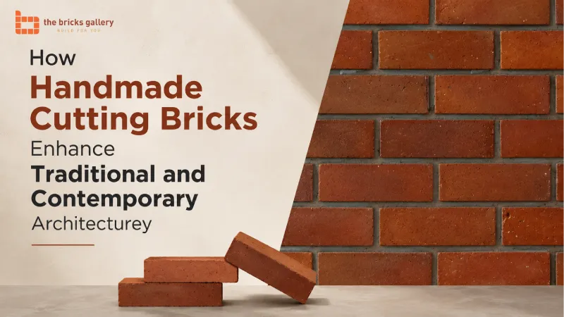 How Handmade Cutting Bricks Enhance Traditional and Contemporary Architecture - The Bricks Gallery guide