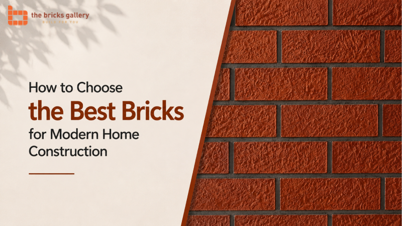 How to Choose the Best Bricks for Modern Home Construction - The Bricks Gallery guide