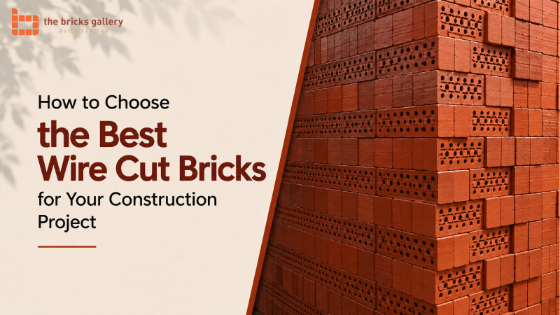 How to Choose the Best Wire Cut Bricks for Your Construction Project - The Bricks Gallery guide