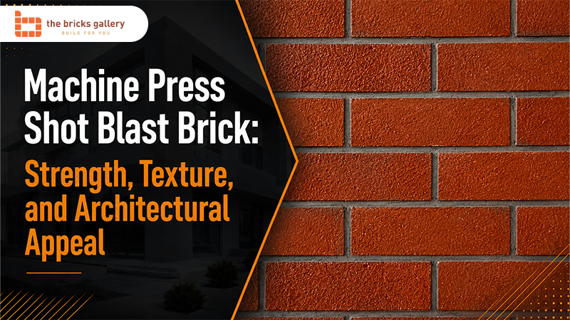 Machine Press Shot Blast Brick: Strength, Texture, and Architectural Appeal - The Bricks Gallery guide