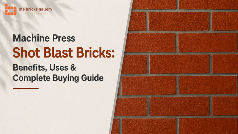 Machine Press Shot Blast Bricks: Benefits, Uses & Complete Buying Guide - The Bricks Gallery guide