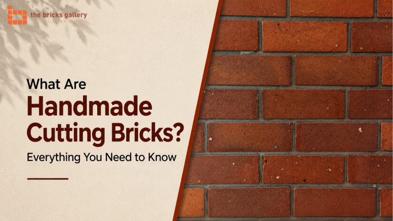 What Are Handmade Cutting Bricks? Everything You Need to Know - The Bricks Gallery guide