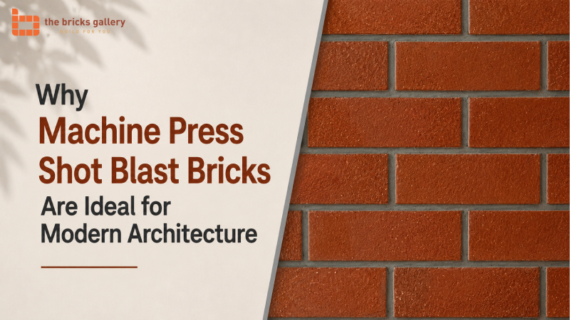 Why Machine Press Shot Blast Bricks Are Ideal for Modern Architecture - The Bricks Gallery guide